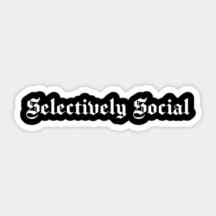 Selectively Social, Funny Introvert, Quote, Popular Antisocial, Humor Gift White version Sticker